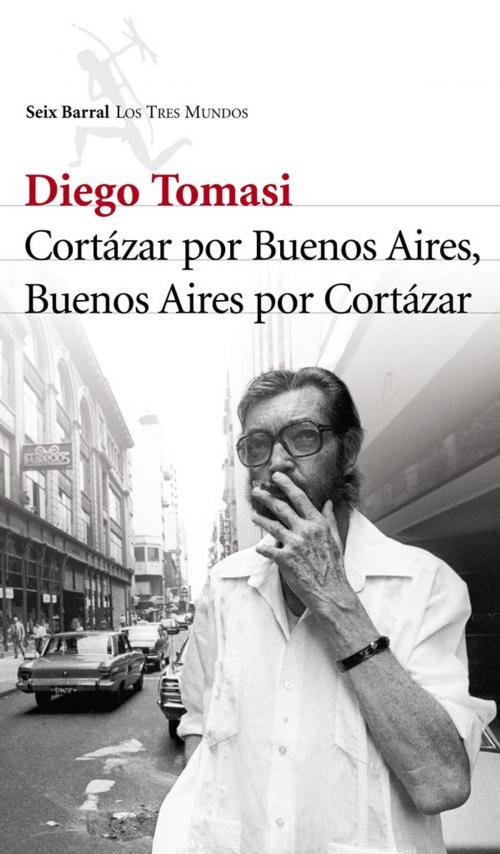 Cover of the book Cortazar por Buenos Aires. Buenos Aires por Cortazar by Diego Tomasi, Grupo Planeta - Argentina