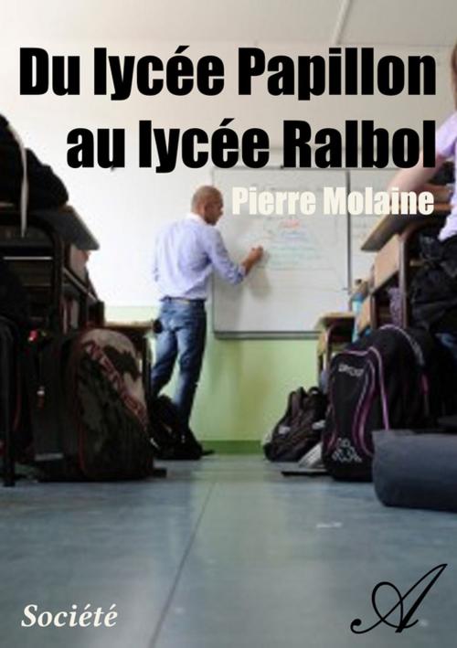 Cover of the book Du lycée Papillon au lycée Ralbol by Pierre Molaine, Atramenta