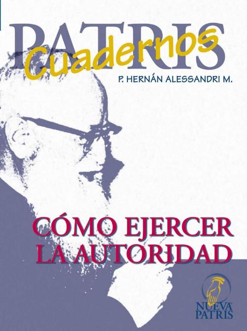 Cover of the book Como ejercer la autoridad by Hernán Alessandri M., Nueva Patris