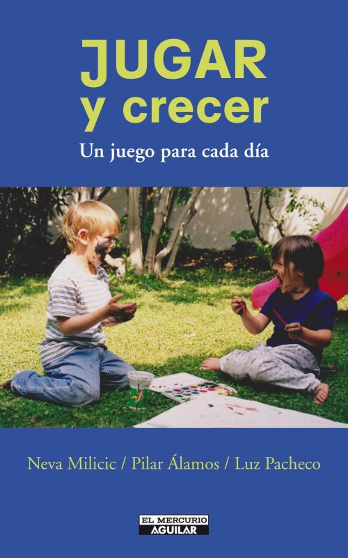 Cover of the book Jugar y Crecer. Un juego para cada día by Neva Milicic, Penguin Random House Grupo Editorial Chile