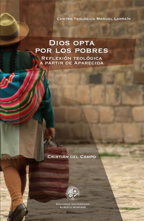 Cover of the book Dios opta por los pobres by Cristián del Campo, Ediciones Universidad Alberto Hurtado