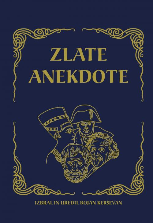 Cover of the book Zlate anekdote by Bojan Kerševan, Bojan Kerševan - Samozaložba