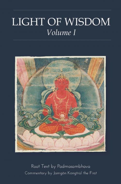 Cover of the book Light of Wisdom, Volume I by Padmasambhava Guru Rinpoche, Rangjung Yeshe Publications