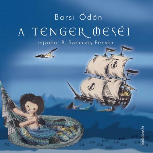 Cover of the book A tenger meséi by Barsi Ödön, PublishDrive