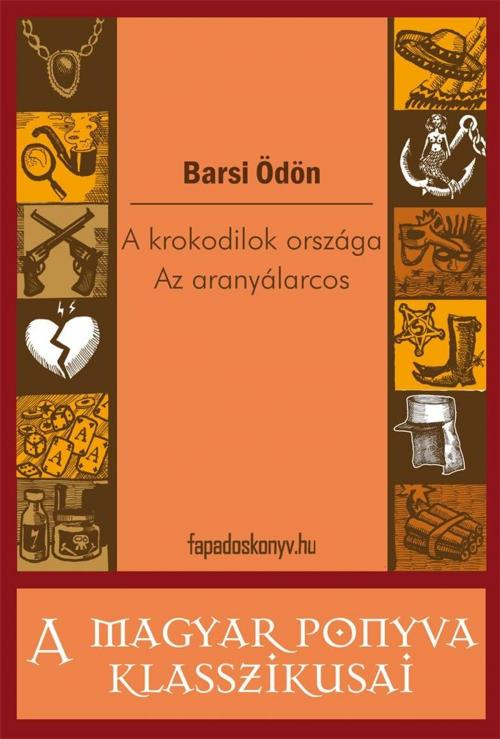 Cover of the book A krokodilok országa - Az aranyálarcos by Barsi Ödön, PublishDrive