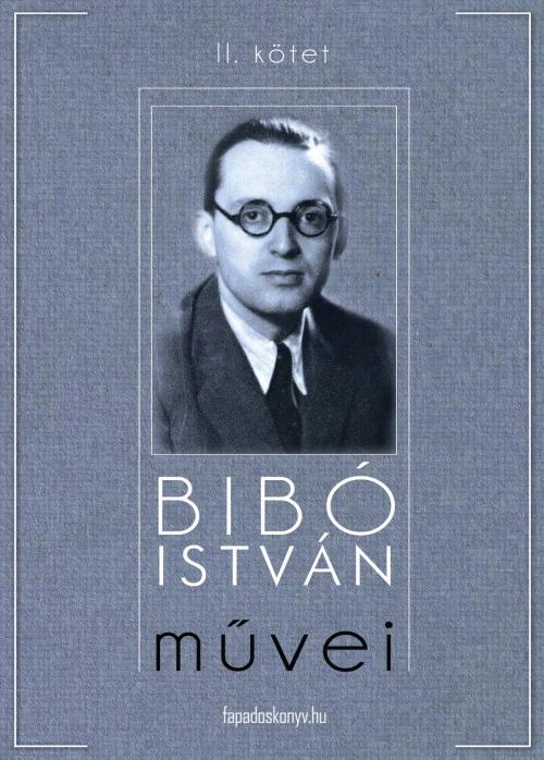 Cover of the book Bibó István művei II. kötet by Bibó István, PublishDrive