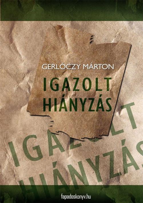 Cover of the book Igazolt hiányzás by Gerlóczy Márton, PublishDrive