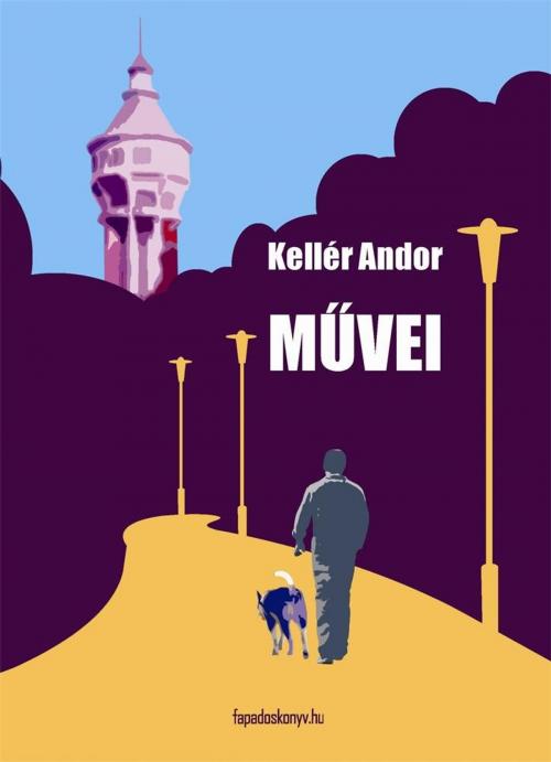 Cover of the book Kellér Andor művei by Kellér Andor, PublishDrive