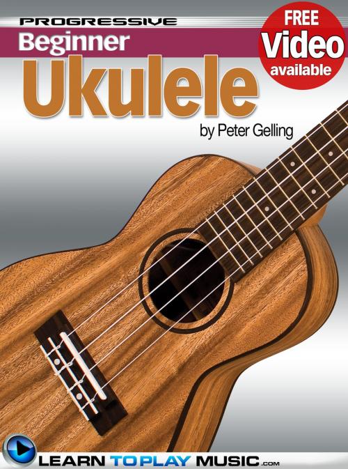 Cover of the book Ukulele Lessons for Beginners by LearnToPlayMusic.com, Peter Gelling, LearnToPlayMusic.com