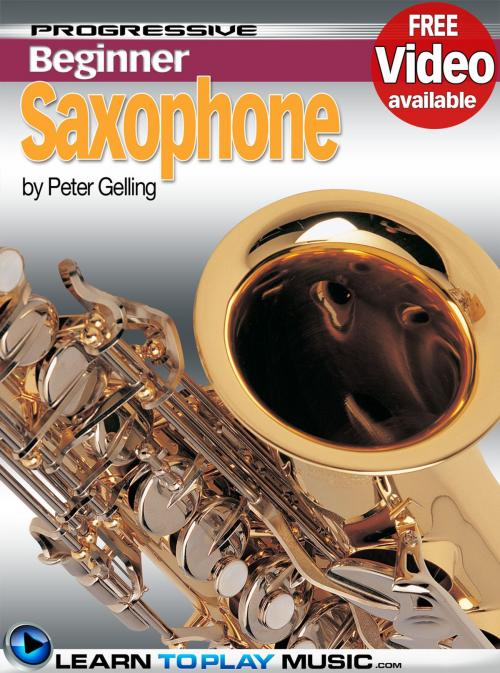 Cover of the book Saxophone Lessons for Beginners by LearnToPlayMusic.com, Peter Gelling, LearnToPlayMusic.com