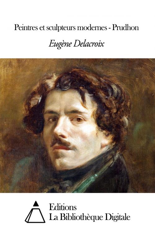 Cover of the book Peintres et sculpteurs modernes - Prudhon by Eugène Delacroix, Editions la Bibliothèque Digitale