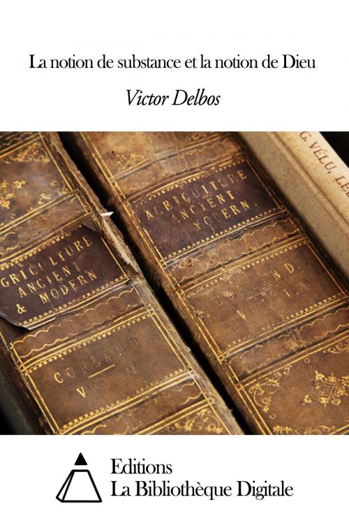 Cover of the book La notion de substance et la notion de Dieu by Victor Delbos, Editions la Bibliothèque Digitale