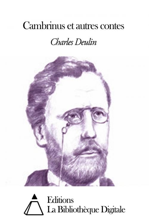 Cover of the book Cambrinus et autres contes by Charles Deulin, Editions la Bibliothèque Digitale