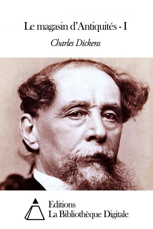 Cover of the book Le magasin d’Antiquités - I by Charles Dickens, Editions la Bibliothèque Digitale