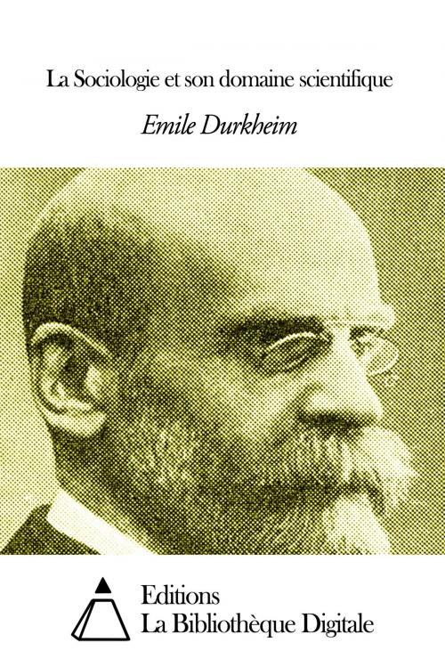 Cover of the book La Sociologie et son domaine scientifique by Emile Durkheim, Editions la Bibliothèque Digitale