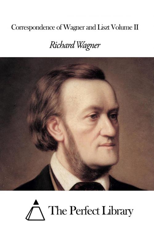 Cover of the book Correspondence of Wagner and Liszt Volume II by Richard Wagner, The Perfect Library
