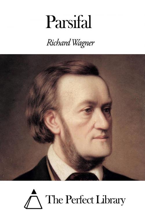 Cover of the book Parsifal by Richard Wagner, The Perfect Library