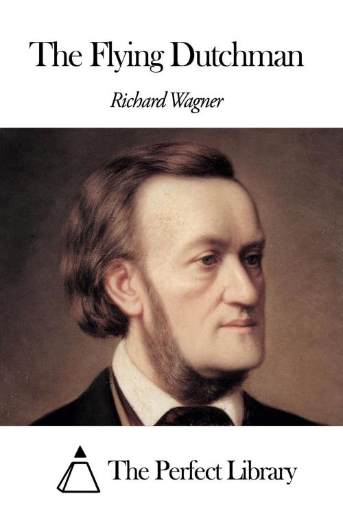 Cover of the book The Flying Dutchman by Richard Wagner, The Perfect Library
