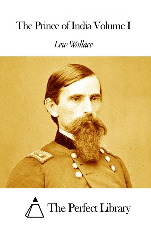 Cover of the book The Prince of India Volume I by Lew Wallace, The Perfect Library