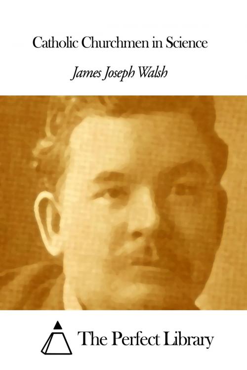 Cover of the book Catholic Churchmen in Science by James Joseph Walsh, The Perfect Library
