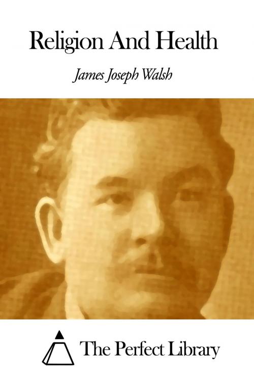 Cover of the book Religion And Health by James Joseph Walsh, The Perfect Library