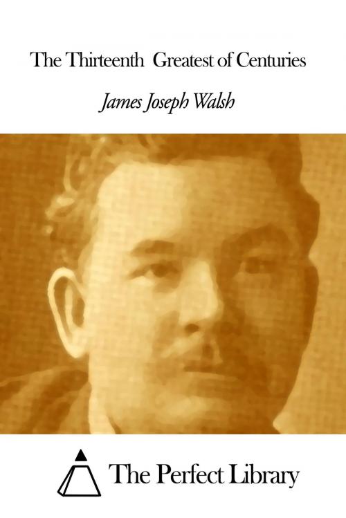 Cover of the book The Thirteenth Greatest of Centuries by James Joseph Walsh, The Perfect Library