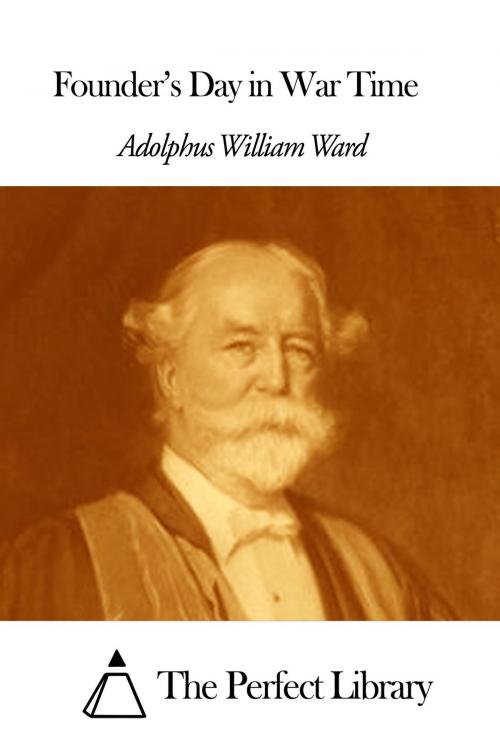 Cover of the book Founder's Day in War Time by Adolphus William Ward, The Perfect Library