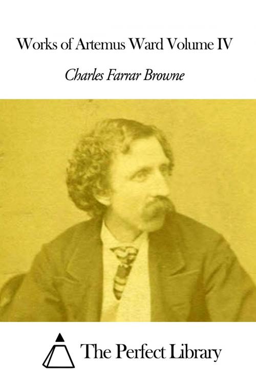 Cover of the book Works of Artemus Ward Volume IV by Charles Farrar Browne, The Perfect Library