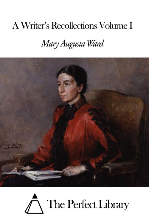 Cover of the book A Writer's Recollections Volume I by Mary Augusta Ward, The Perfect Library