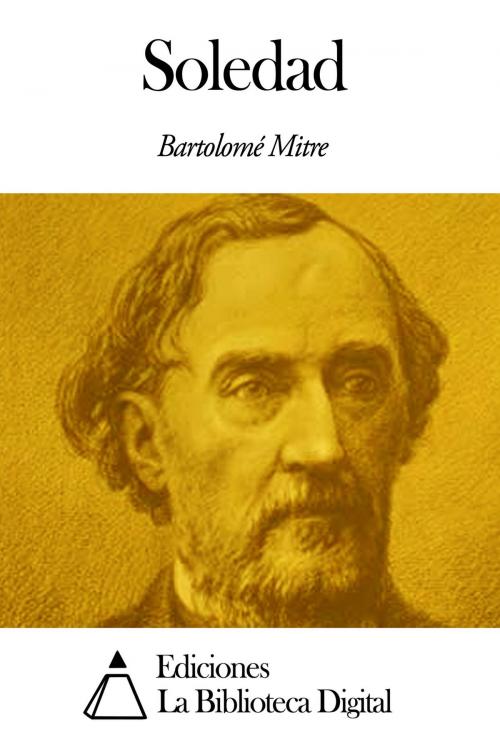 Cover of the book Soledad by Bartolomé Mitre, Ediciones la Biblioteca Digital