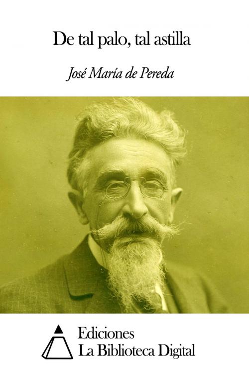 Cover of the book De tal palo tal astilla by José María de Pereda, Ediciones la Biblioteca Digital
