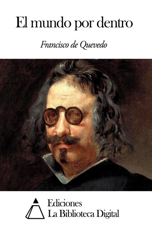 Cover of the book El mundo por dentro by Francisco de Quevedo, Ediciones la Biblioteca Digital