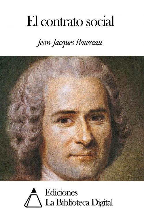 Cover of the book El contrato social by Jean-Jacques Rousseau, Ediciones la Biblioteca Digital