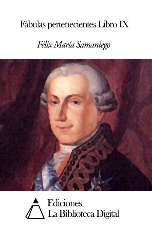 Cover of the book Fábulas pertenecientes Libro IX by Félix María Samaniego, Ediciones la Biblioteca Digital
