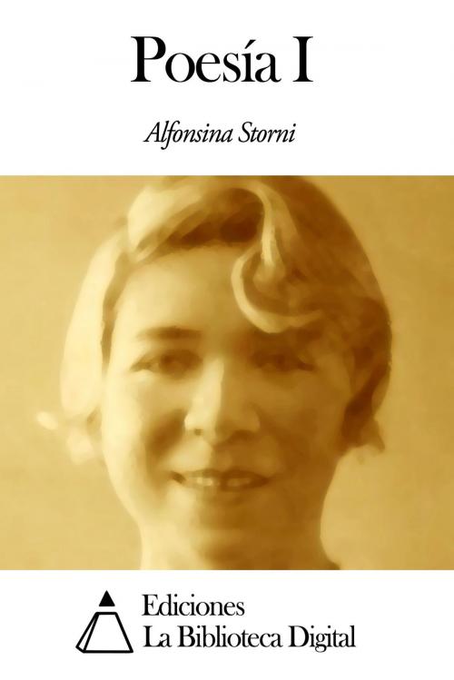 Cover of the book Poesía I by Alfonsina Storni, Ediciones la Biblioteca Digital