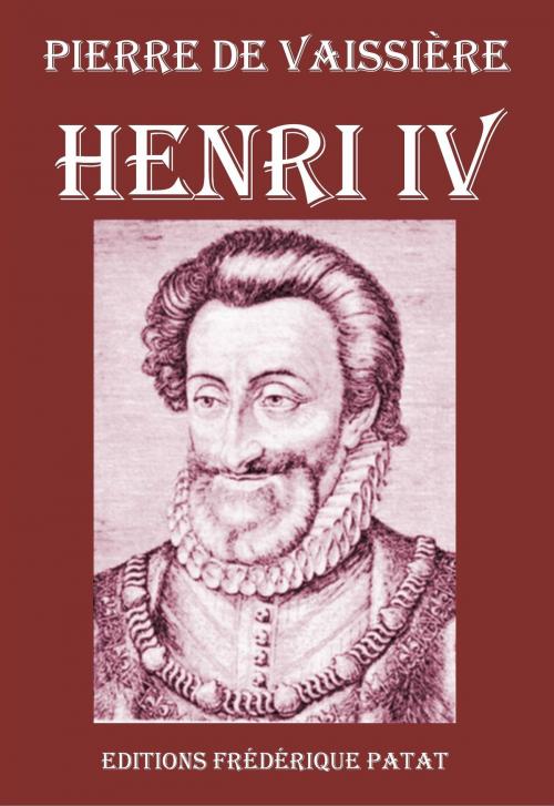Cover of the book Henri IV by Pierre de Vaissière, Frédérique Patat