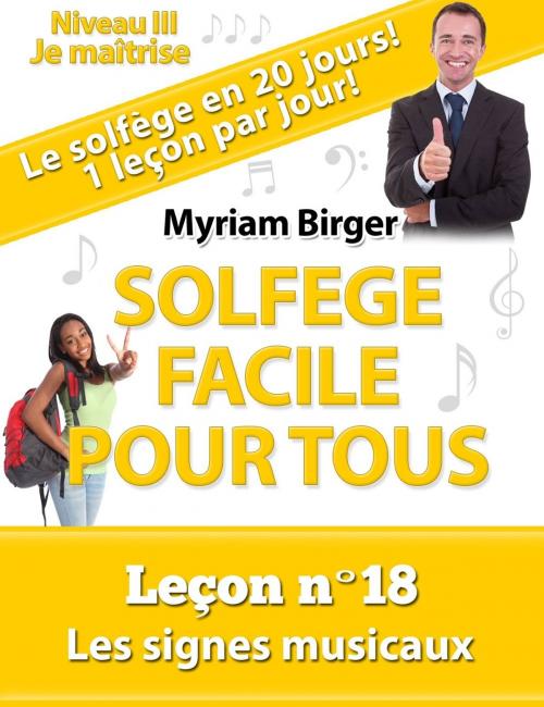 Cover of the book Solfège Facile Pour Tous ou Comment Apprendre Le Solfège en 20 Jours !: Leçon N°18 by Myriam Birger, Myriam Birger
