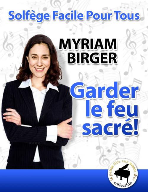 Cover of the book Garder le feu sacré ! by Myriam Birger, Myriam Birger
