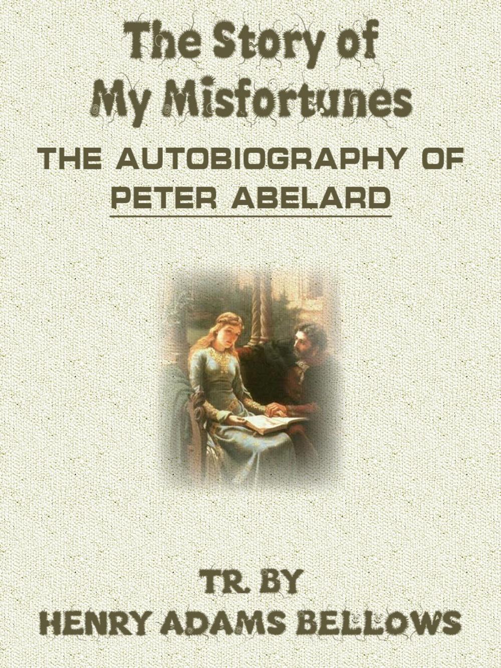 Big bigCover of The Story Of My Misfortunes The Autobiography Of Peter Abelard