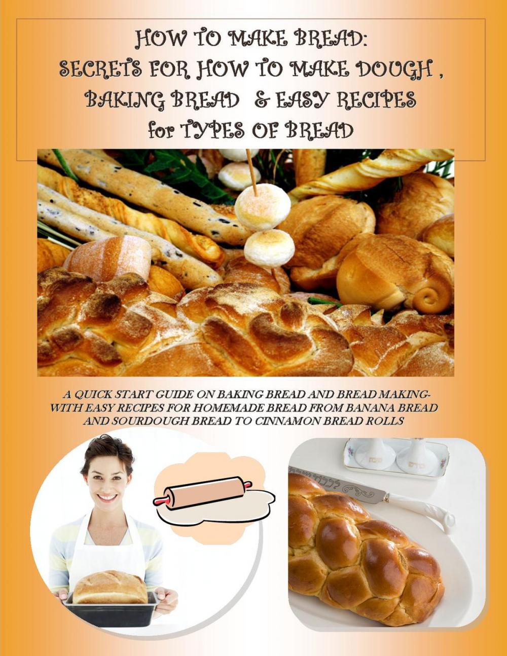 Big bigCover of HOW TO MAKE BREAD: SECRETS FOR HOW TO MAKE DOUGH, BAKING BREAD & EASY RECIPES for TYPES OF BREAD