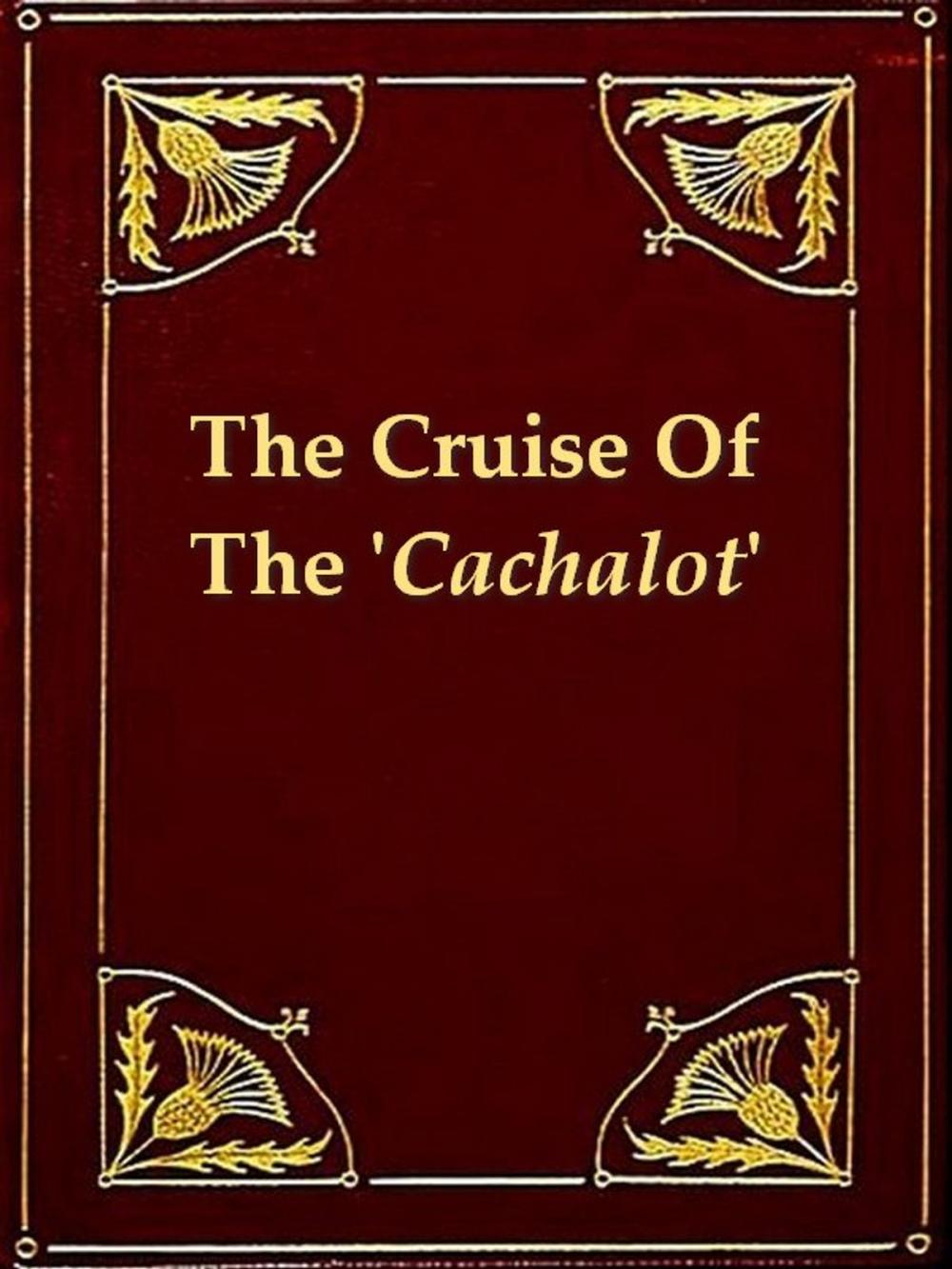 Big bigCover of The Cruise of the 'Cachalot' Round the World after Sperm Whales