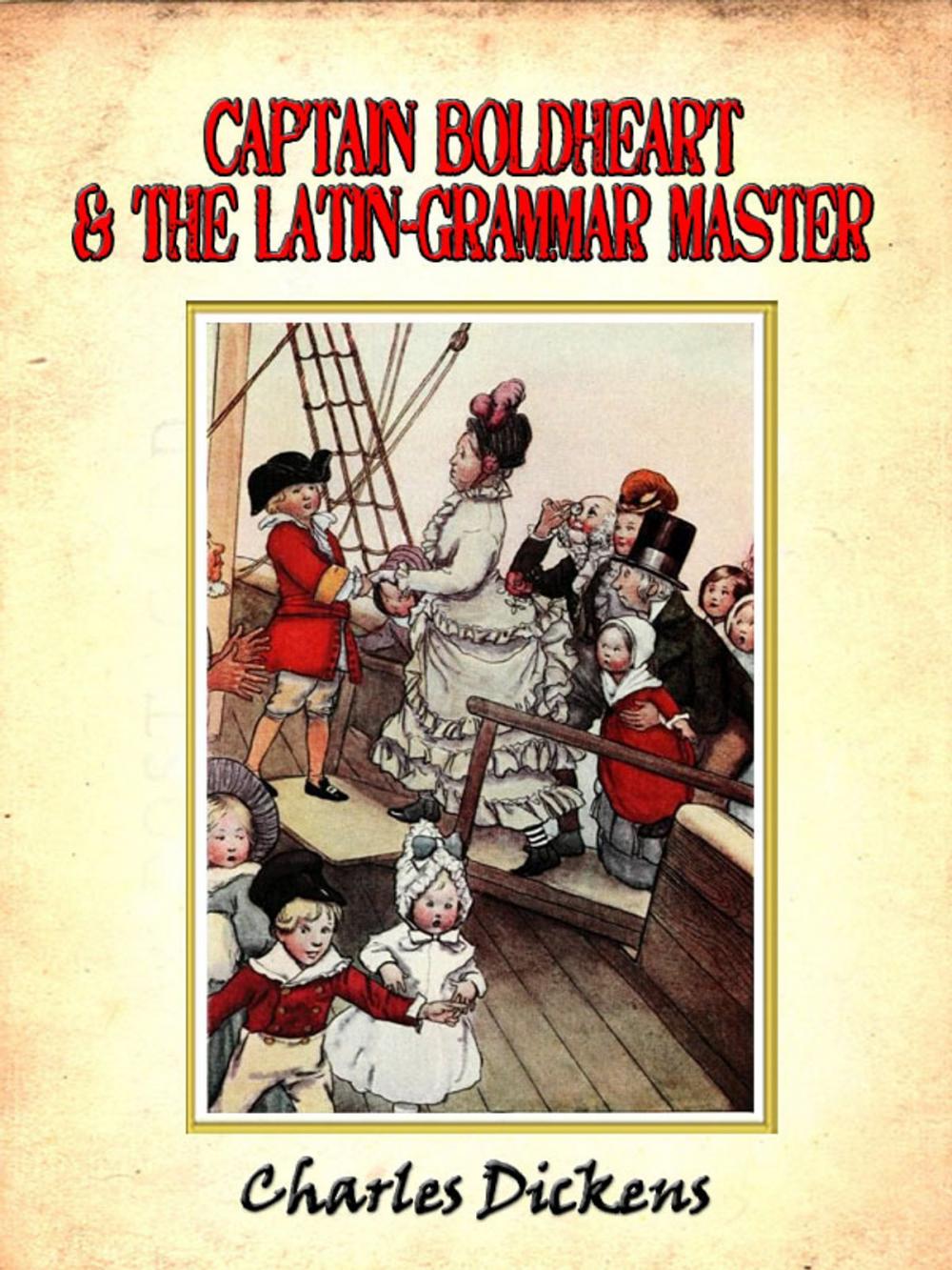 Big bigCover of Captain Boldheart and the Latin-grammar master : a holiday romance from the pen of Lieut-Col. Robin Redforth aged 9 [Annotated]