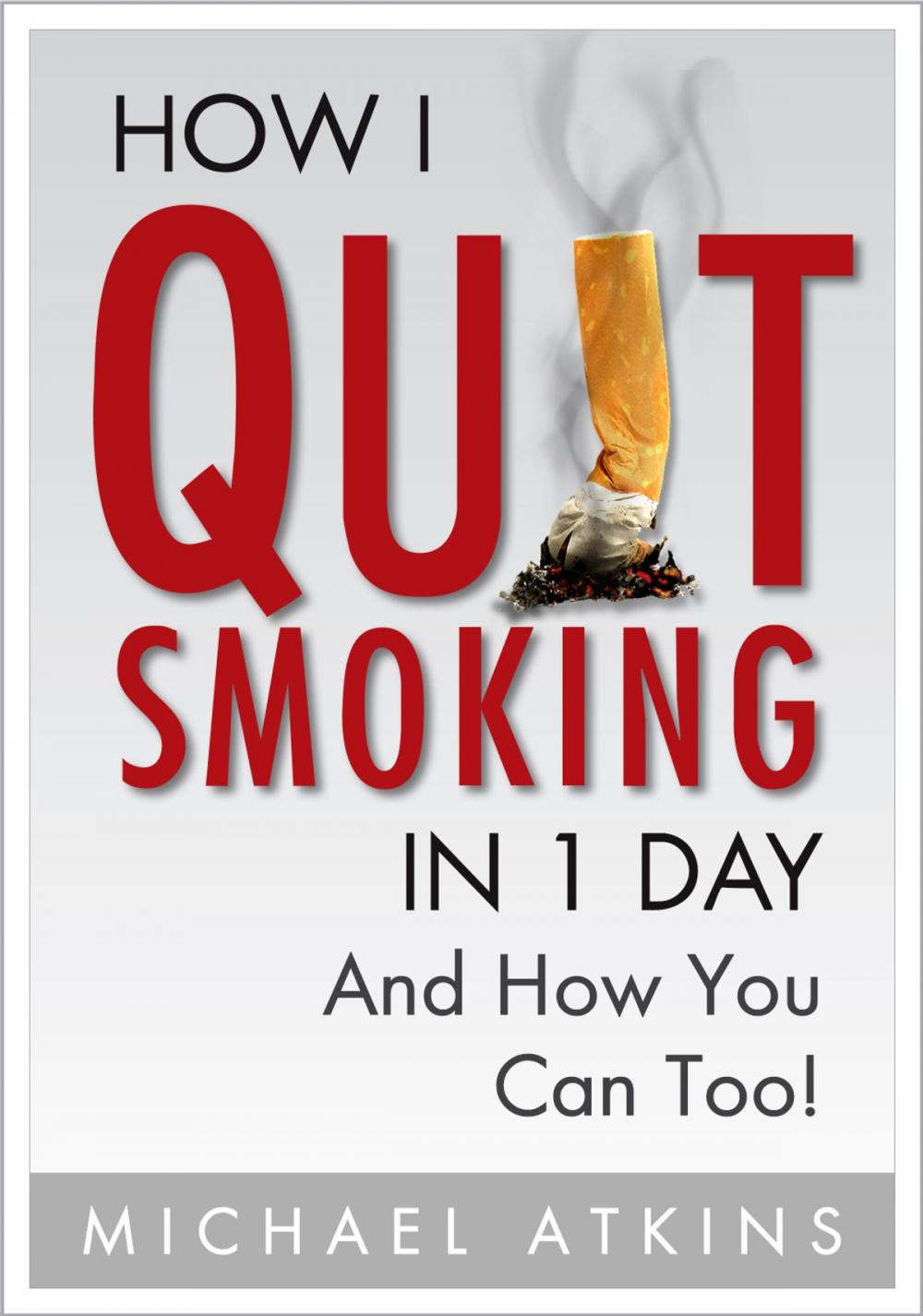 Big bigCover of How I Quit Smoking in 1 Day