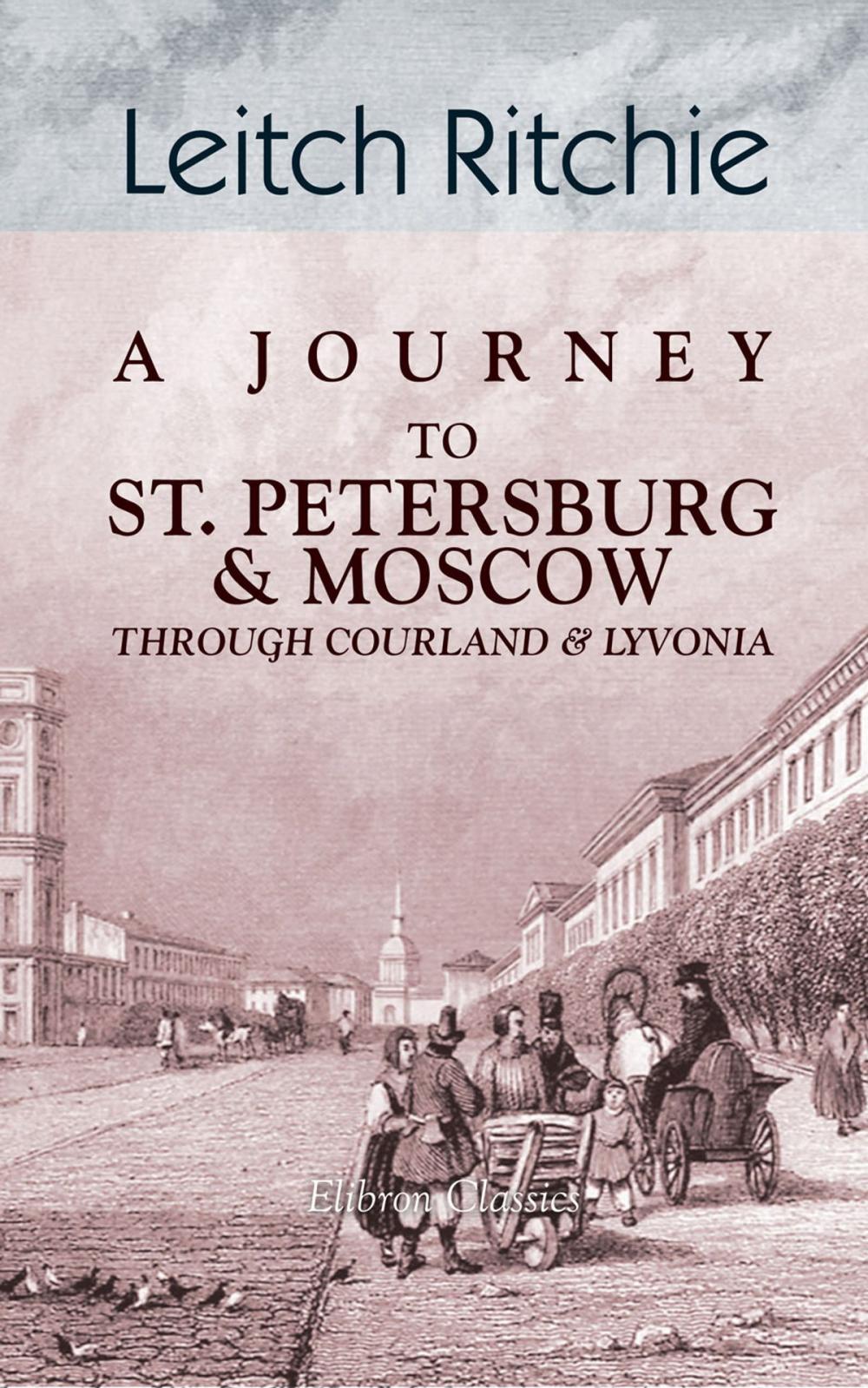 Big bigCover of A Journey to St. Petersburg and Moscow through Courland and Livonia.