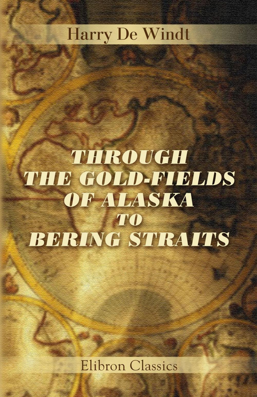 Big bigCover of Through the Gold-Fields of Alaska to Bering Straits.