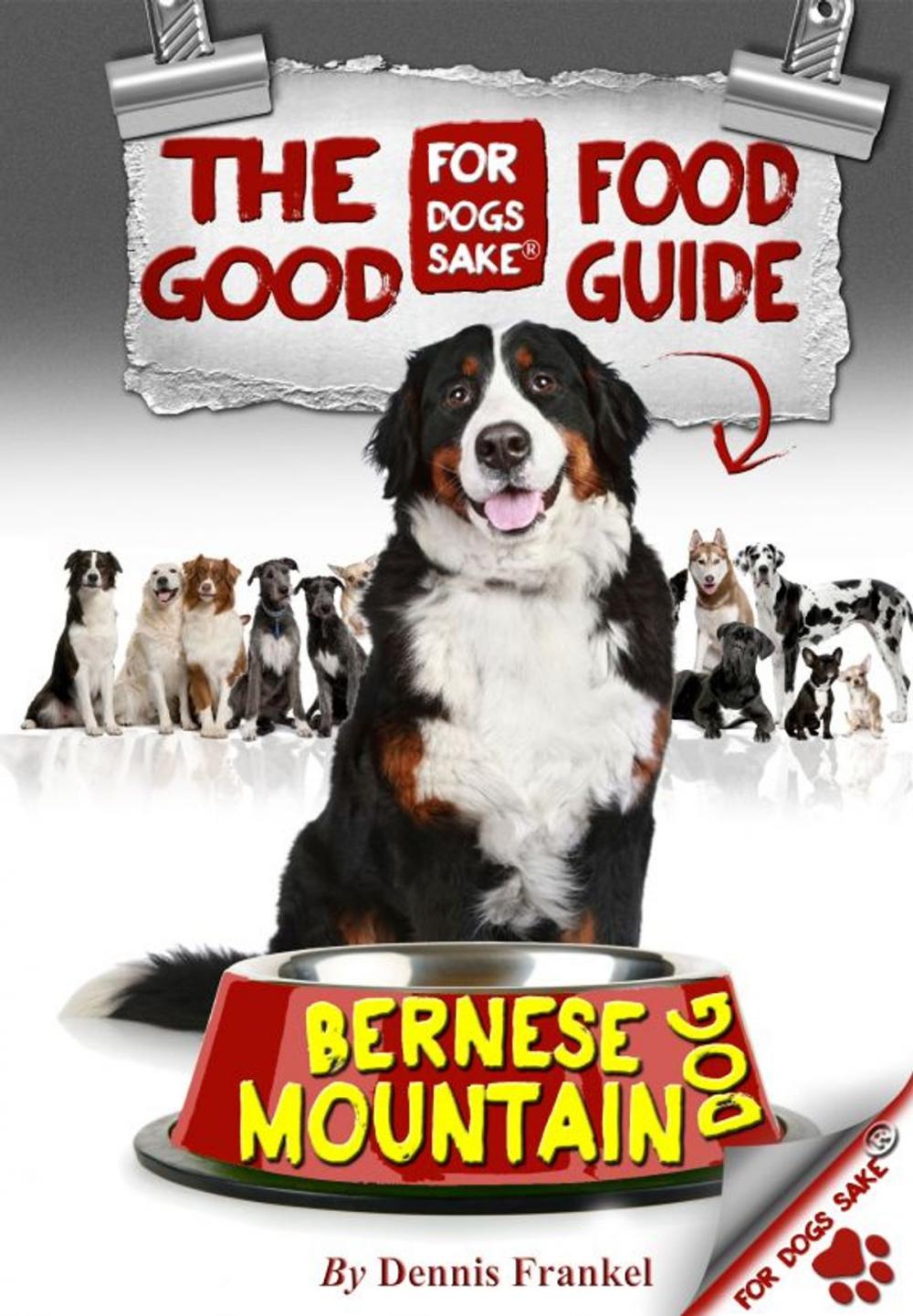 Big bigCover of The Good Bernese Mountain Dog Food Guide
