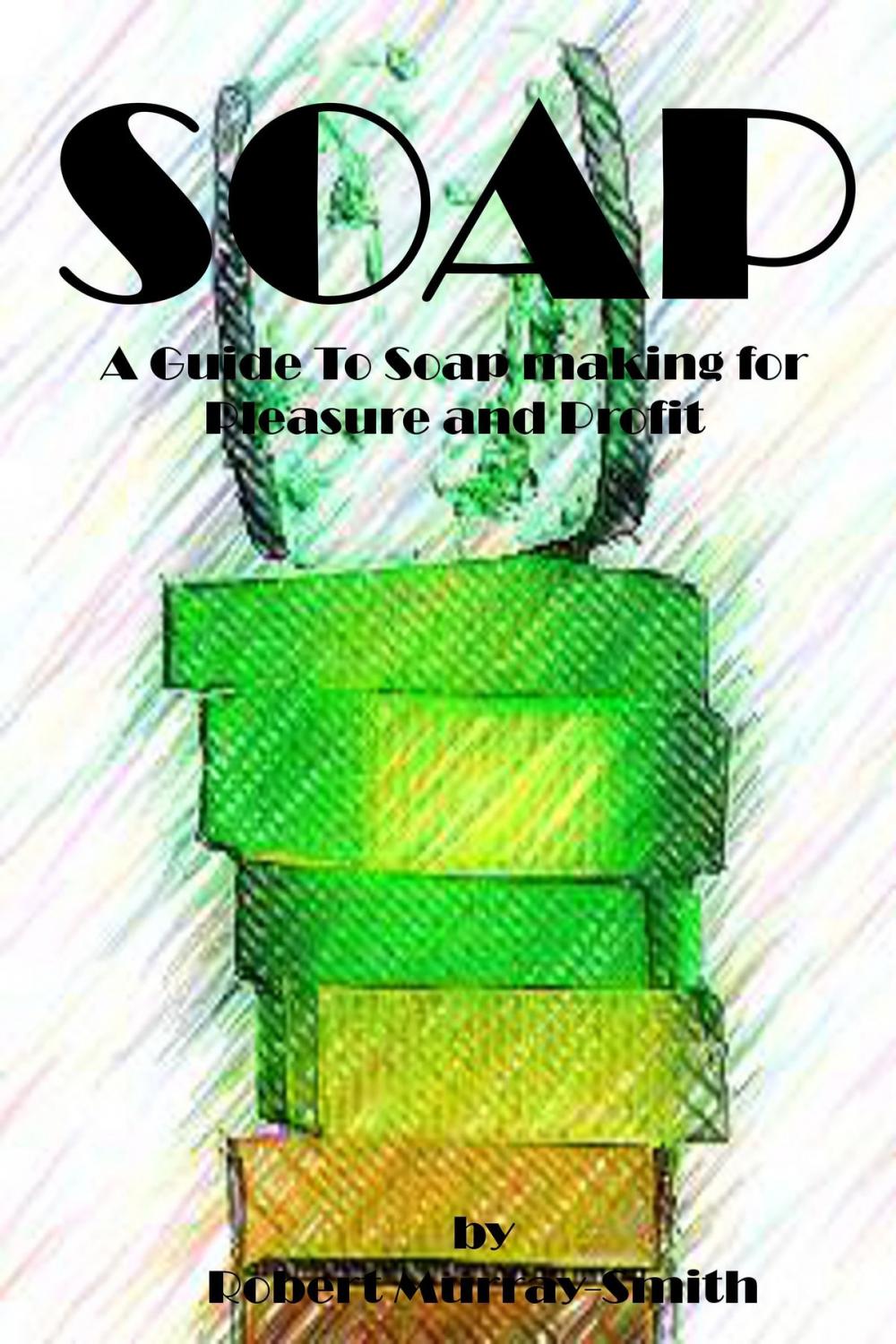 Big bigCover of Soap: A Guide To Soap Making for Pleasure and Profit