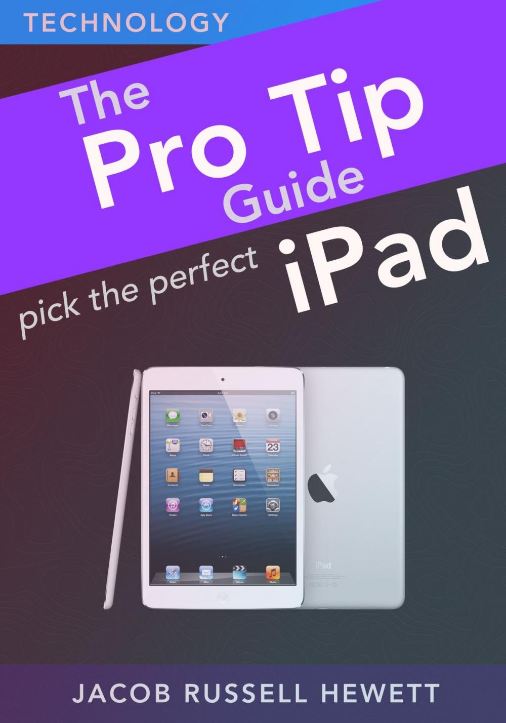 Big bigCover of Pick The Perfect iPad: Pro Tip Guides