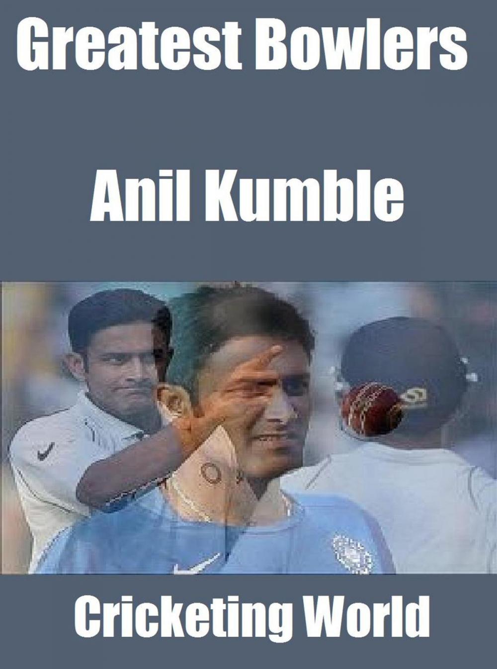 Big bigCover of Greatest Bowlers: Anil Kumble