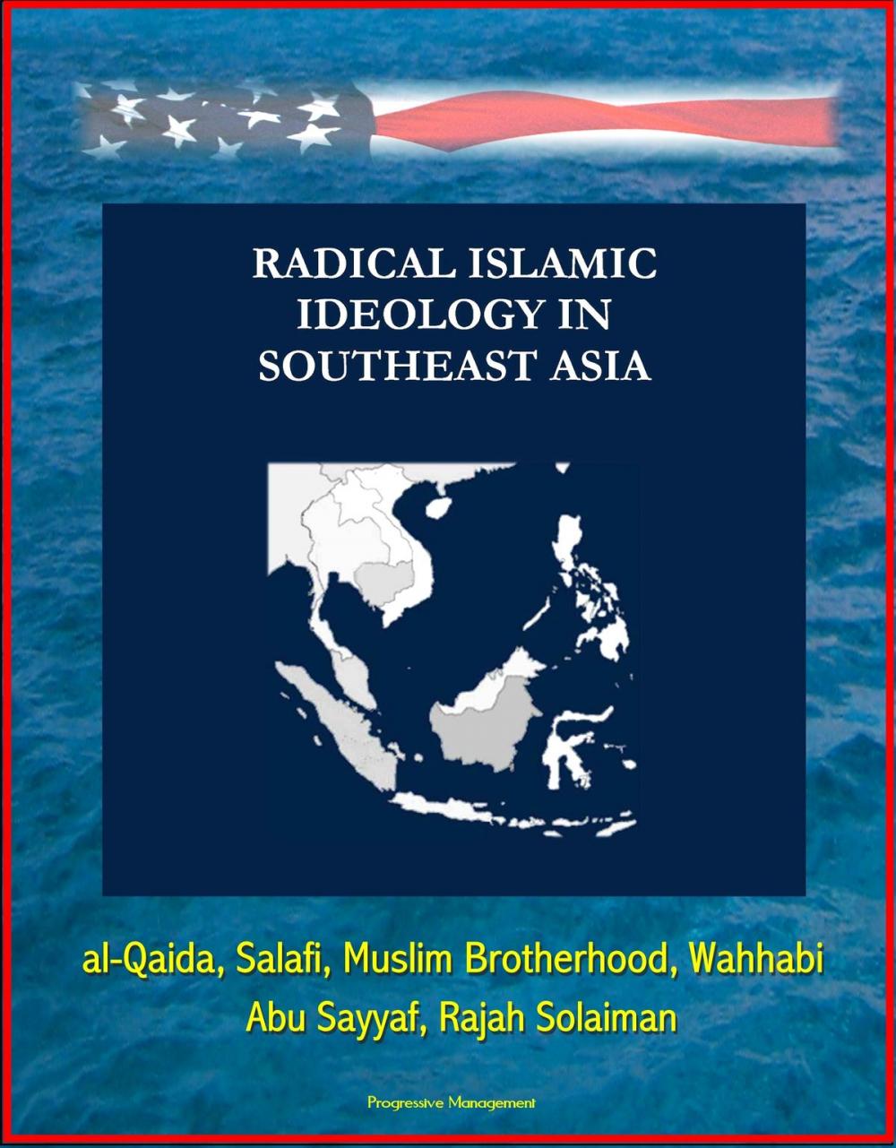 Big bigCover of Radical Islamic Ideology in Southeast Asia: al-Qaida, Salafi, Muslim Brotherhood, Wahhabi, Abu Sayyaf, Rajah Solaiman